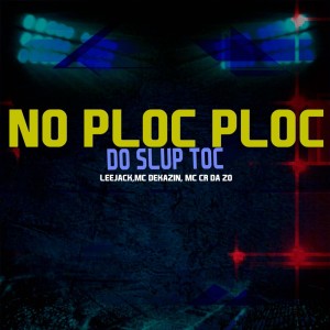 Album No Ploc Ploc do Slup Toc (Explicit) oleh MC CR DA ZO
