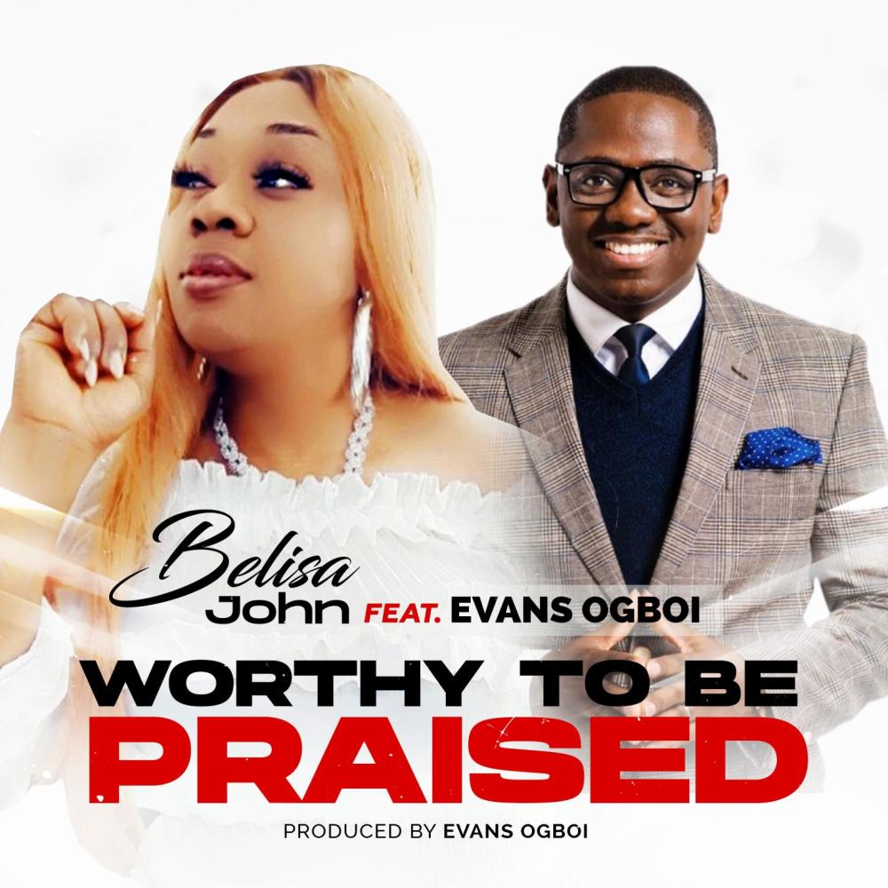 Worthy To Be Praised(feat. Evans Ogboi)