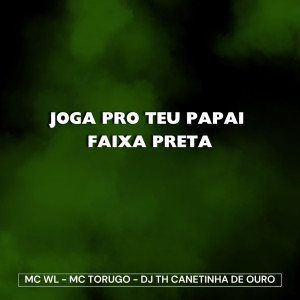 收聽MC WL的Joga pro Teu Papai Faixa Preta (Explicit)歌詞歌曲