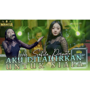 收听Sabila Permata的Aku Dilahirkan Untuk Siapa歌词歌曲