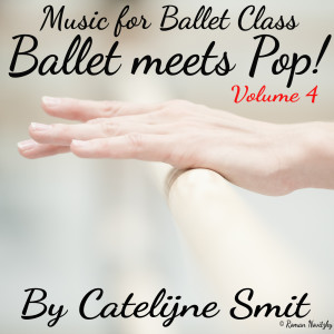 Catelijne Smit的專輯Music for Ballet Class - Ballet Meets Pop! Volume 4