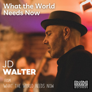อัลบัม What the World Needs Now ศิลปิน JD Walter