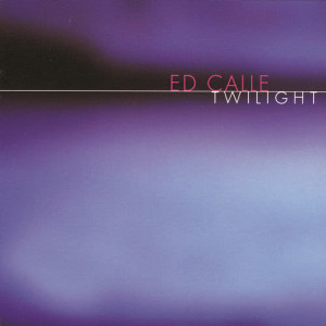 收聽Ed Calle的Twilight (Album Version)歌詞歌曲