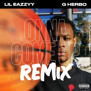 收聽Lil Eazzyy的Onna Come Up (feat. G Herbo) (Remix|Explicit)歌詞歌曲