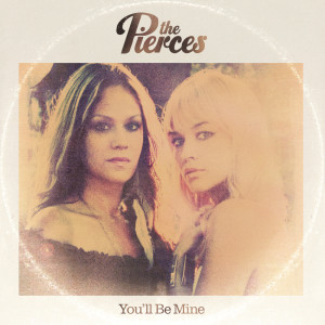 收聽The Pierces的You'll Be Mine (Live Acoustic)歌詞歌曲
