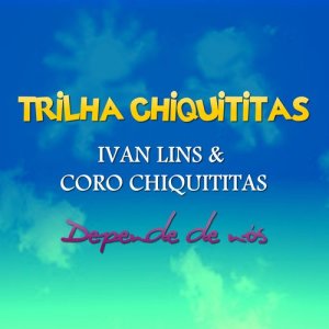 Ivan Lins的專輯Trilha Chiquititas - Depende de Nós