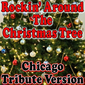 Rockin’ Around The Christmas Tree - Chicago Tribute Version