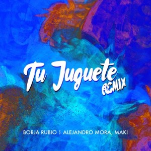 Listen to Tu Juguete (Remix) song with lyrics from Borja Rubio