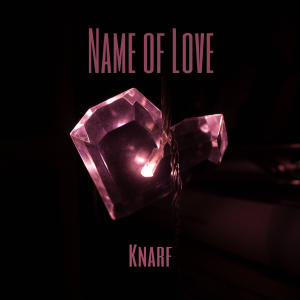 ดาวน์โหลดและฟังเพลง Name of Love พร้อมเนื้อเพลงจาก Knarf