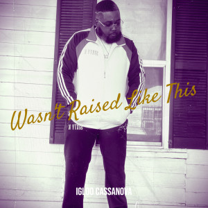 Album Wasn't Raised Like This (Explicit) from Igloo Cassanova