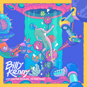 อัลบัม Just Came For The Music (Go Freek Remix) ศิลปิน Billy Kenny
