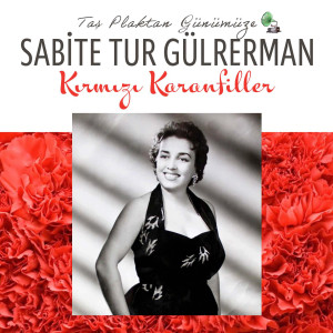 Album Kırmızı Karanfiller (Taş Plaktan Günümüze) oleh Sabite Tur Gülerman