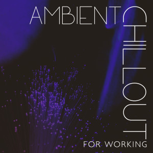 Album Ambient Chillout for Working (Brain Stimulation Music for Workplace and Concentration) from Office Music Experts
