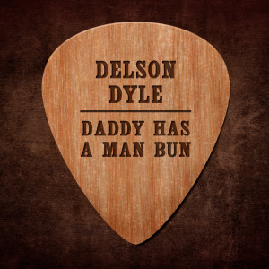 Dengarkan lagu Daddy Has a Man Bun nyanyian Delson Dyle dengan lirik