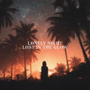 收聽Lonely Night的lost in the glow歌詞歌曲
