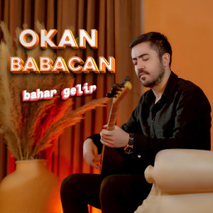 收听Okan Babacan的Bahar Gelir歌词歌曲