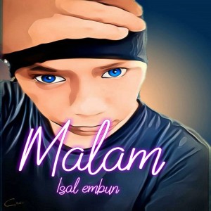 Dengarkan lagu Malam nyanyian ISAL EMBUN dengan lirik
