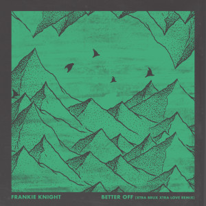 Frankie Knight的专辑Better Off (Xtra Brux's Xtra Love Remix)