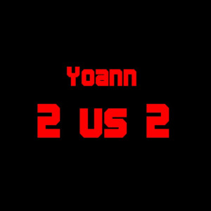 Listen to 2 vs 2 song with lyrics from Yoann