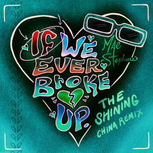 收聽Mae Stephens的If We Ever Broke Up (THE SHINING China Remix)歌詞歌曲