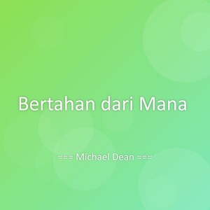 Listen to Bertahan dari Mana song with lyrics from Michael Dean