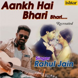 Listen to Aankh Hai Bhari Bhari (Recreated Version) song with lyrics from Rahul Jain