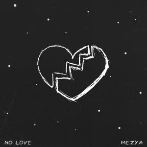 Dengarkan lagu No Love nyanyian MEZYA dengan lirik
