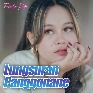 Dengarkan Lungsuran Panggonane lagu dari Famela Putri dengan lirik