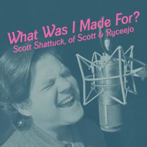 Scott & Ryceejo的專輯What Was I Made For?