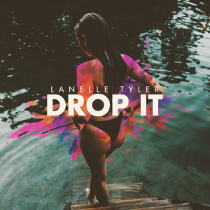 Dengarkan Drop It (Explicit) lagu dari Lanelle Tyler dengan lirik