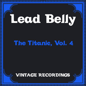 Lead Belly的專輯The Titanic, Vol. 4 (Hq Remastered)