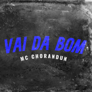 Listen to Vai da Bom (Explicit) song with lyrics from MC Chorandun