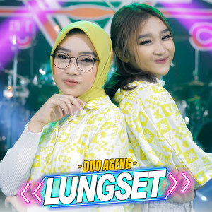 Dengarkan Lungset lagu dari Duo Ageng dengan lirik