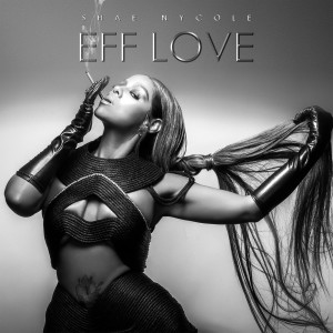 Shae Nycole的專輯Eff Love (Explicit)