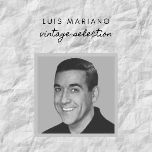 Luis Mariano的專輯Luis Mariano - Vintage Selection