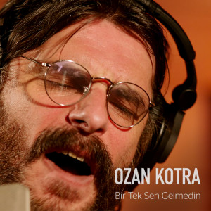 Dengarkan Bir Tek Sen Gelmedin lagu dari Ozan Kotra dengan lirik