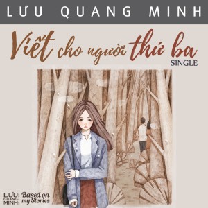 ดาวน์โหลดและฟังเพลง Viết Cho Người Thứ Ba พร้อมเนื้อเพลงจาก Lưu Quang Minh