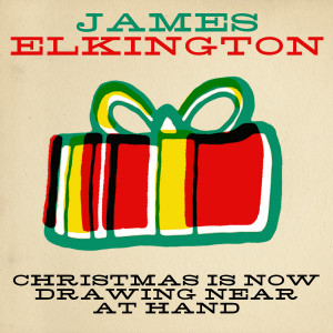 อัลบัม Christmas Is Now Drawing Near At Hand ศิลปิน James Elkington
