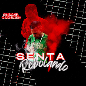 收聽MC Bacana (O Excluído)的Senta Rebolando (Explicit)歌詞歌曲