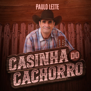 收听Paulo Leite & Kaique的Casinha do Cachorro歌词歌曲