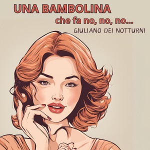 อัลบัม Una bambolina che fa no no no (feat. Pier Brigo, Samuele Lorenzini, Matteo Breoni & Roberto Cetoli) ศิลปิน Giuliano Dei Notturni