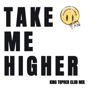 ดาวน์โหลดและฟังเพลง Take Me Higher (King Topher Club Mix) พร้อมเนื้อเพลงจาก Rave Jesus
