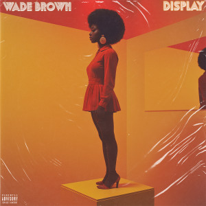 Listen to Display (Explicit) song with lyrics from Wade Brown
