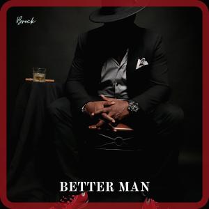 Brock的專輯Better Man (feat. Truth Da GOHD) (Explicit)