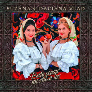 Album Bate Ceasu' Nu Stă-N Loc from Suzana și Daciana Vlad