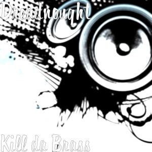 Listen to Kill da Brass song with lyrics from Dreadnought