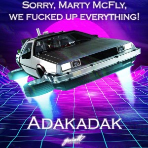 Album Sorry, Marty Mcfly, We Fucked up Everything! (Explicit) from 