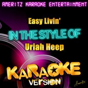 ดาวน์โหลดและฟังเพลง Easy Livin' (In the Style of Uriah Heep) (Karaoke Version) พร้อมเนื้อเพลงจาก Ameritz Karaoke Entertainment