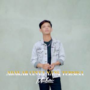 收聽Mubai的Adakah Cinta Yang Tersisa歌詞歌曲
