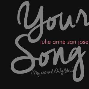 收听Julie Anne San Jose的Your Song歌词歌曲